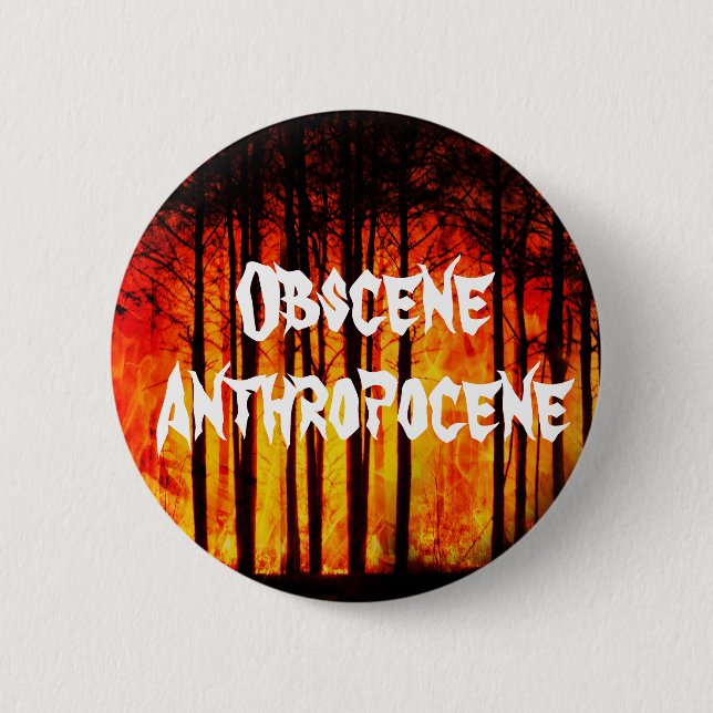 Obscene Anthropocene Climate Change Button (Front)