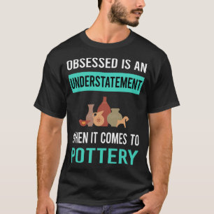 Obsessed Pottery Potter T-Shirt