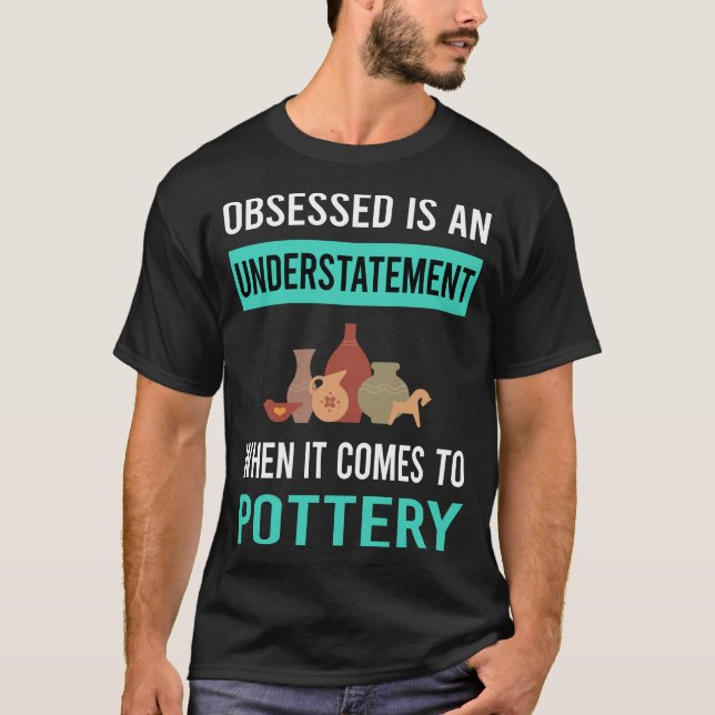 Obsessed Pottery Potter T-Shirt (Front)