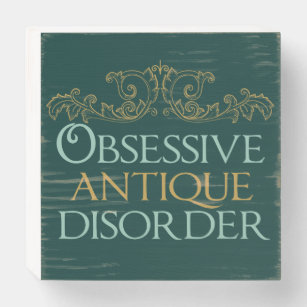 Obsessive Antique Disorder Wooden Box Sign