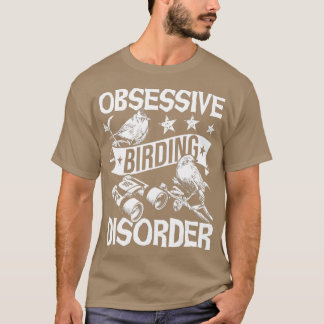 Obsessive Birding Disorder - Bird Watching Birder  T-Shirt