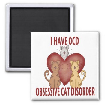 Obsessive Cat Disorder Magnet by foreverpets at Zazzle