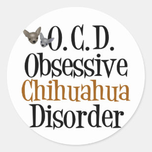 Obsessive Chihuahua Disorder Classic Round Sticker