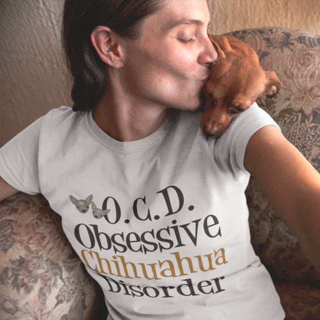 Obsessive Chihuahua Disorder T-Shirt (Creator Uploaded)