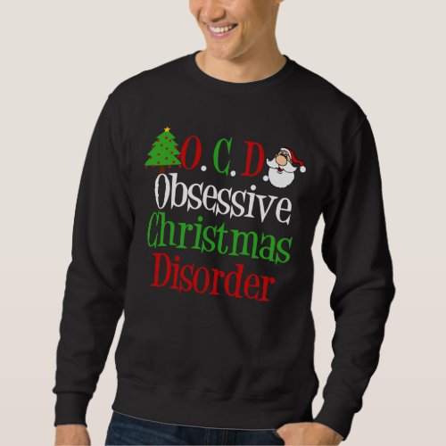 Obsessive Christmas Disorder Funny Holiday Sweatshirt