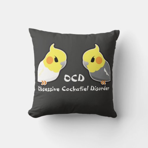 Obsessive Cockatiel Disorder Throw Pillow