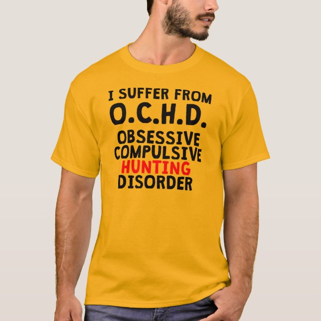 Obsessive Compulsive Hunting Disorder T-Shirt (Front)