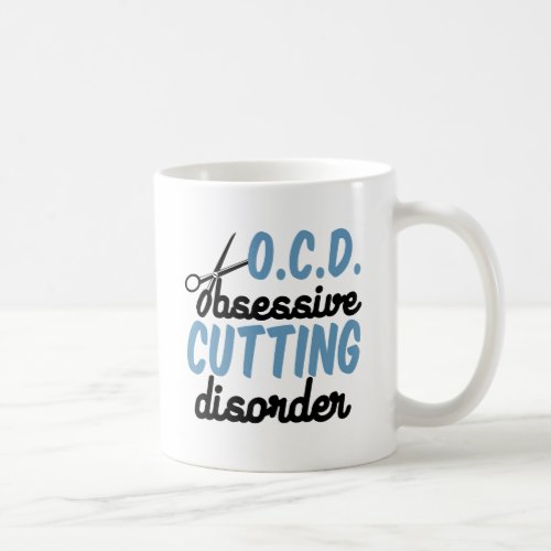 Obsessive Cutting Disorder  Funny Hair Stylist Coffee Mug