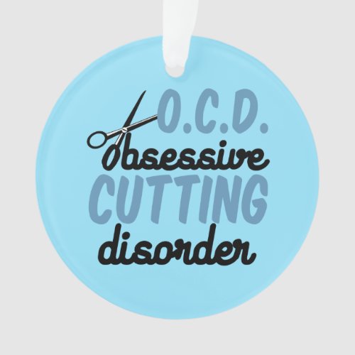 Obsessive Cutting Disorder  Funny Hair Stylist Ornament