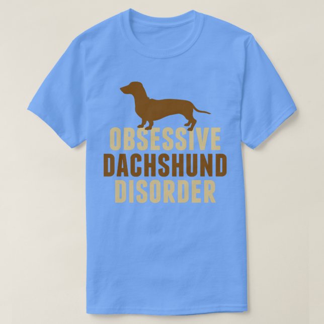 Obsessive Dachshund Disorder Humor T-Shirt (Design Front)