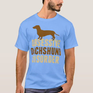 Obsessive Dachshund Disorder Humor T-Shirt