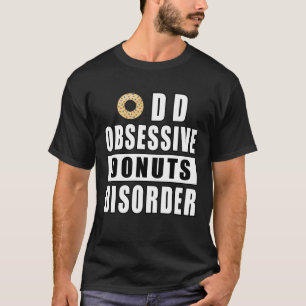 Obsessive Donuts Disorder - Funny Quote T-Shirt