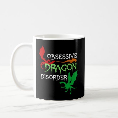 Obsessive Dragon Disorder Cool Dragons Coffee Mug