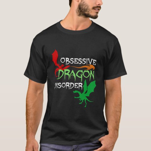 Obsessive Dragon Disorder Cool Dragons T_Shirt