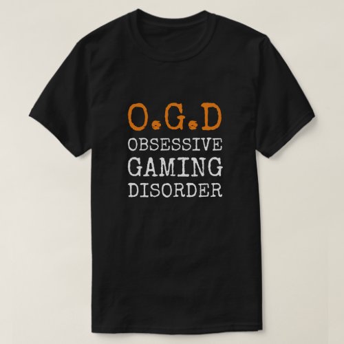 Obsessive Gaming Disorder _ Funny Gamer T_Shirt