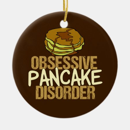 Obsessive Pancake Disorder Funny Breakfast Ceramic Ornament