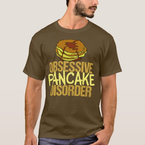 Obsessive Pancake Disorder T_Shirt
