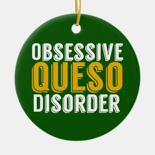 Obsessive Queso Disorder Green Ceramic Ornament