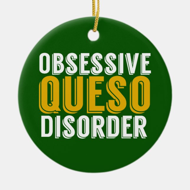 Obsessive Queso Disorder Green Ceramic Ornament (Front)