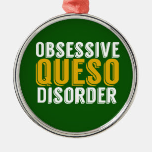 Obsessive Queso Disorder Metal Ornament