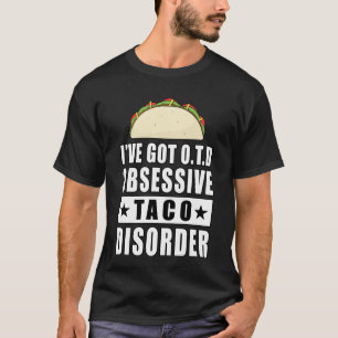 Obsessive Taco Disorder - Funny Quote T-Shirt