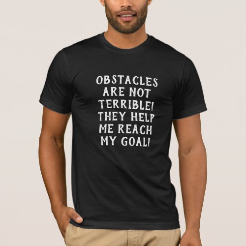 Obstacles are not terrible I reach the goal  T_Shirt