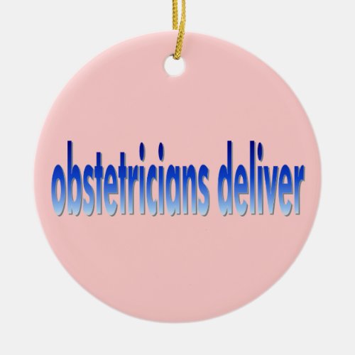 Obstetricians Deliver Pun Ceramic Ornament