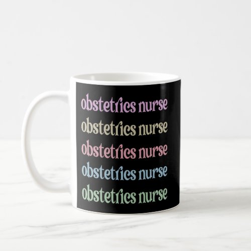 Obstetrics Nurse Appreciation Obstetrical Nursing  Coffee Mug