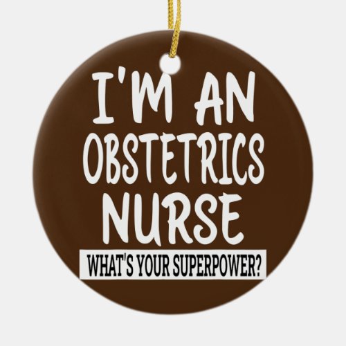 Obstetrics Nurse Funny Nursing School Medical Ceramic Ornament