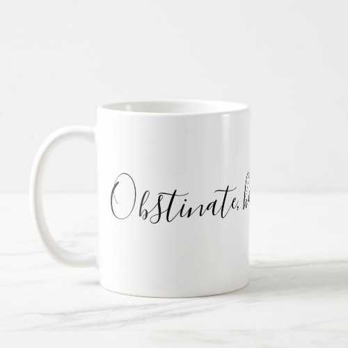 Obstinate headstrong girl coffee mug