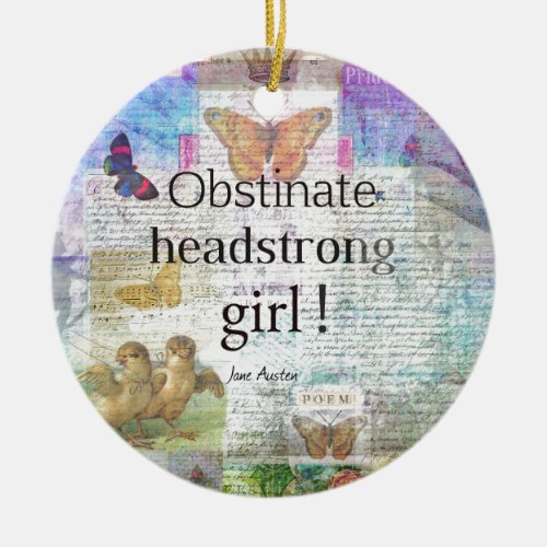 Obstinate headstrong girl Jane Austen quote Ceramic Ornament