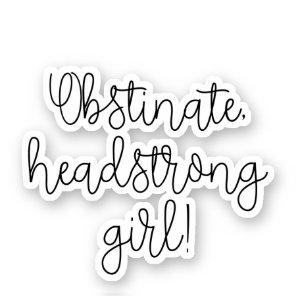 Obstinate headstrong girl Jane Austen quote Sticker