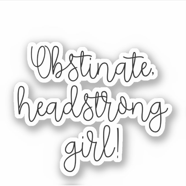Obstinate headstrong girl Jane Austen quote Sticker (Front)