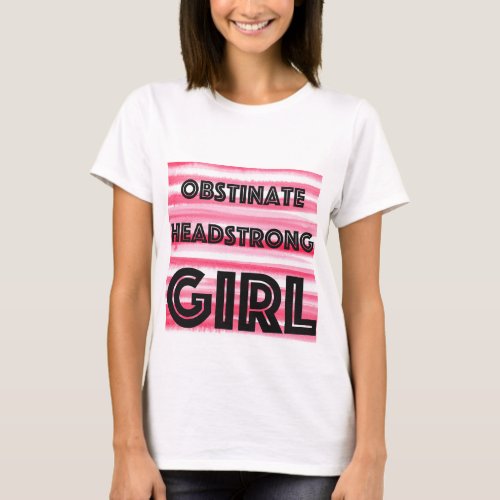 Obstinate Headstrong Girl T_Shirt