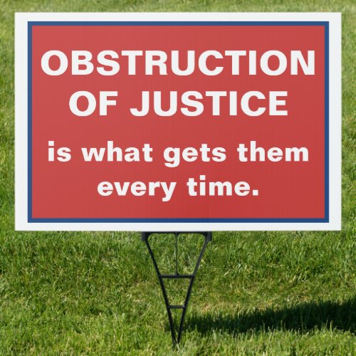 Obstruction of Justice Gets Them Every Time Sign
