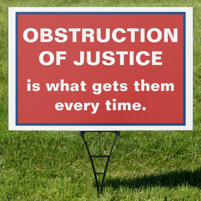 Obstruction of Justice Gets Them Every Time Sign | Zazzle