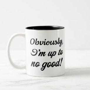 Obviously I’m up to no good. Funny sarcastic Two-Tone Coffee Mug