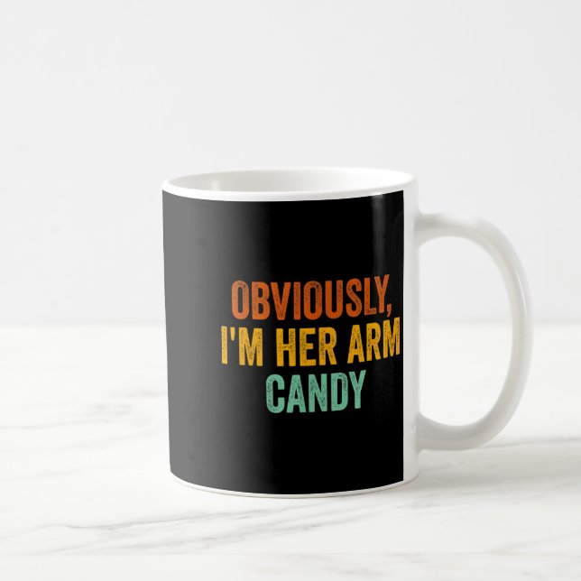 Obviously, I'm Her Arm Candy Funny Sarcastic  Coffee Mug (Right)