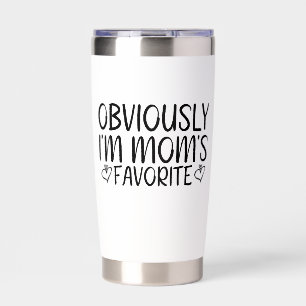 Obviously i'm mom's favorite insulated tumbler