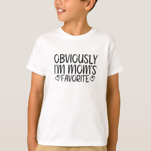 Obviously i'm mom's favorite T-Shirt