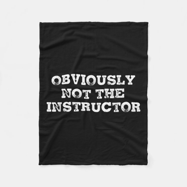 Obviously Not The Instructor Funny Sayings Gift Me Fleece Blanket (Front)