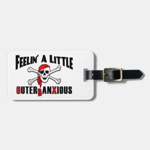 OBX Feelin a Little Outerbanxious Pirate Luggage Tag