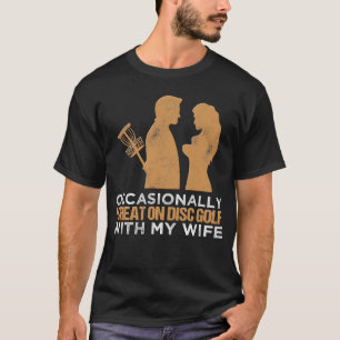 Occasionally I Cheat On Disc Golf With My Wife Tos T-Shirt