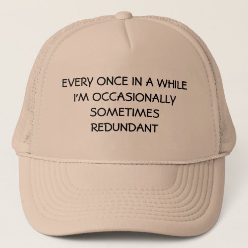 Occasionally Sometimes Redundant Trucker Hat