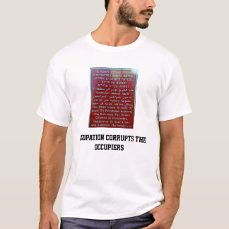 occupation corrupts the occupiers T-Shirt