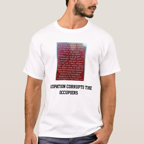 occupation corrupts the occupiers T_Shirt