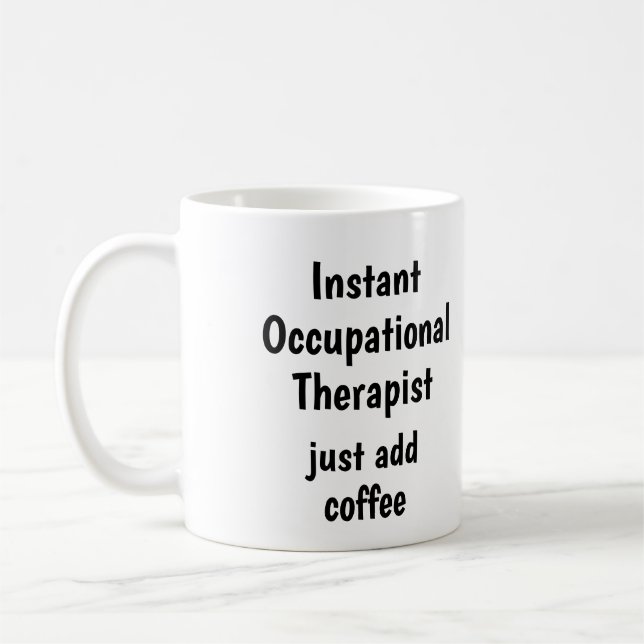 Occupational Therapist Add Coffee Fun Quote Mug (Left)