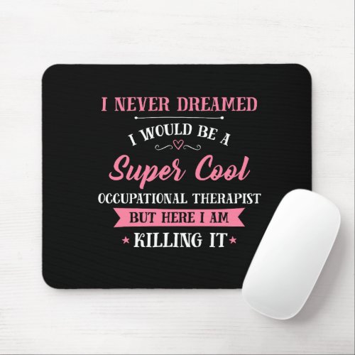 Occupational Therapist Dream Job Killing It Mouse Pad