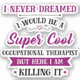 Occupational Therapist Dream Job Killing It Sticker