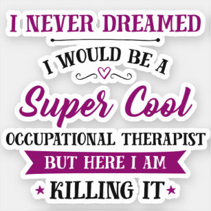 Occupational Therapist Dream Job Killing It Sticker